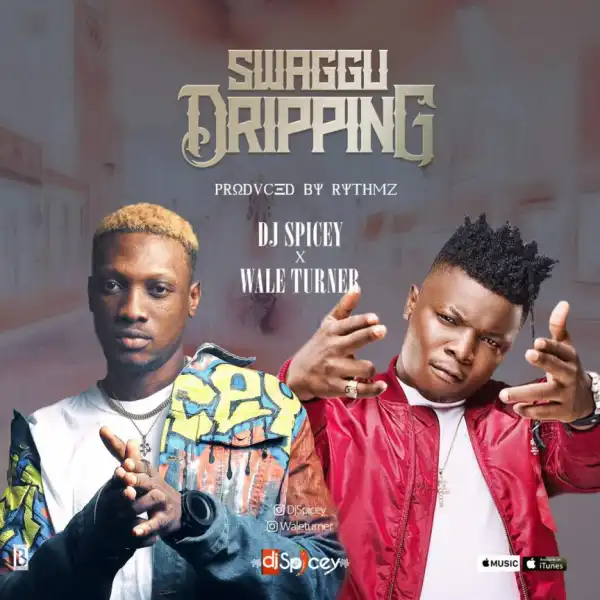 Dj Spicey - Swaggu Dripping ft Wale Turner